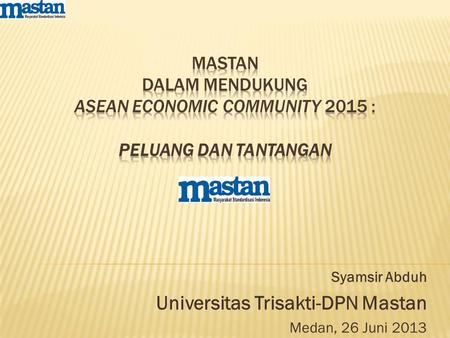 Syamsir Abduh Universitas Trisakti-DPN Mastan Medan, 26 Juni 2013.