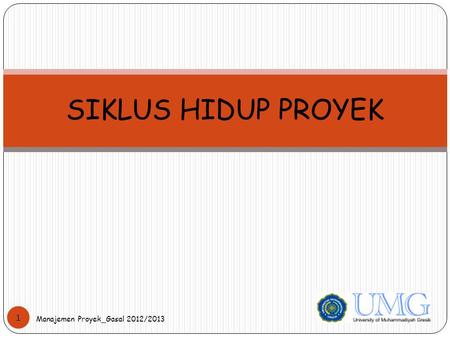 SIKLUS HIDUP PROYEK Manajemen Proyek_Gasal 2012/2013.