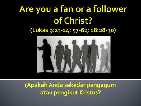 (Apakah Anda sekedar pengagum atau pengikut Kristus?