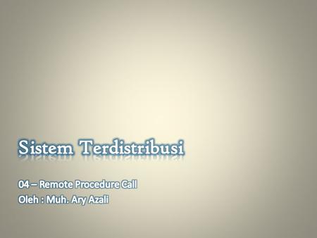 Sistem Terdistribusi 04 – Remote Procedure Call Oleh : Muh. Ary Azali.