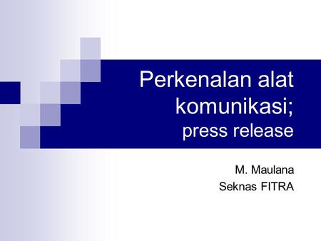 Perkenalan alat komunikasi; press release M. Maulana Seknas FITRA.