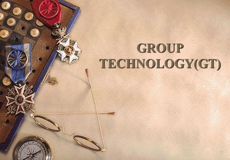 258 GROUP TECHNOLOGY(GT). 259 Teknologi Kelompok (Group Technology) suatu konsep untuk meningkatkan efisiensi produksi dengan mengelompokkan komponen.