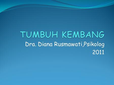 Dra. Diana Rusmawati,Psikolog 2011