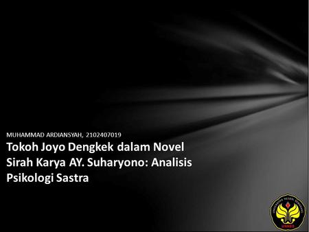 MUHAMMAD ARDIANSYAH, 2102407019 Tokoh Joyo Dengkek dalam Novel Sirah Karya AY. Suharyono: Analisis Psikologi Sastra.