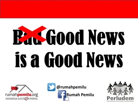 @rumahpemilu Rumah Pemilu. Bad News ≠ Negative News “Memberitakan dengan Baik Pemilu yang Dinilai Buruk.” (rumahpemilu.org)