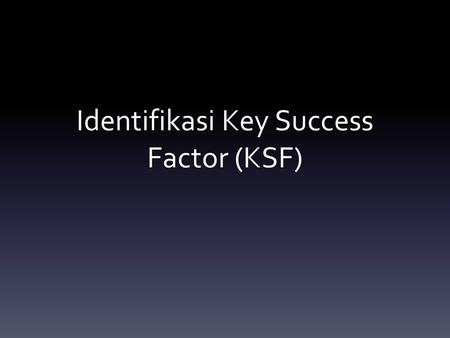 Identifikasi Key Success Factor (KSF)