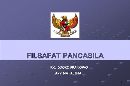 FILSAFAT PANCASILA FX. DJOKO PRANOWO ARY NATALINA.