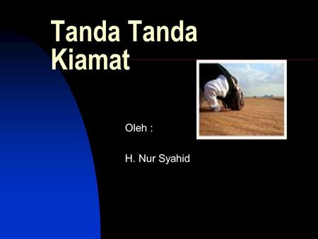 Tanda Tanda Kiamat Oleh : H. Nur Syahid.
