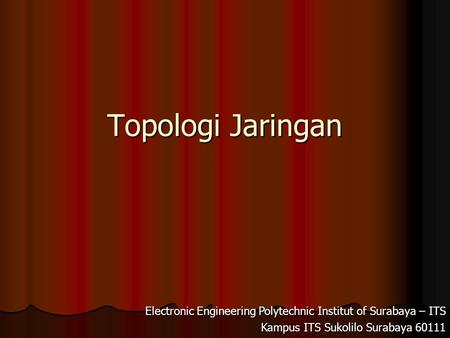 Topologi Jaringan Electronic Engineering Polytechnic Institut of Surabaya – ITS Kampus ITS Sukolilo Surabaya 60111.