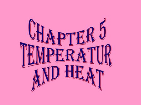 CHAPTER 5 TEMPERATUR AND HEAT.