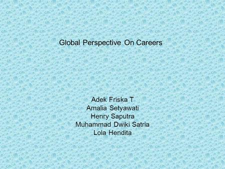 Global Perspective On Careers Adek Friska T Amalia Setyawati Henry Saputra Muhammad Dwiki Satria Lola Hendita.