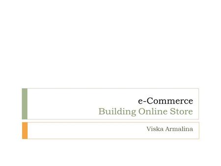 E-Commerce Building Online Store Viska Armalina.  Merupakan string yang nantinya diterjemahkan menjadi satu atau lebih IP Address  Nama Domain tidak.