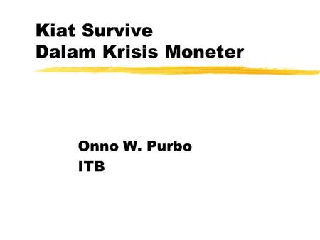 Kiat Survive Dalam Krisis Moneter Onno W. Purbo ITB.