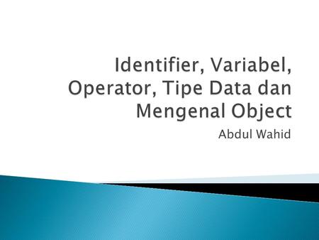 Identifier, Variabel, Operator, Tipe Data dan Mengenal Object