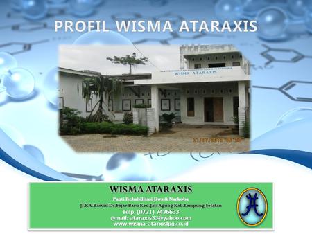 PROFIL WISMA ATARAXIS WISMA ATARAXIS Panti Rehabilitasi Jiwa & Narkoba