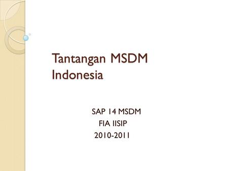 Tantangan MSDM Indonesia SAP 14 MSDM FIA IISIP 2010-2011.
