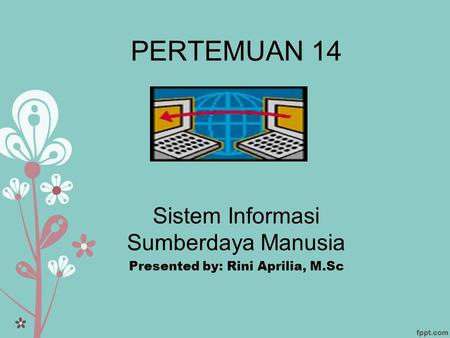 Sistem Informasi Sumberdaya Manusia Presented by: Rini Aprilia, M.Sc