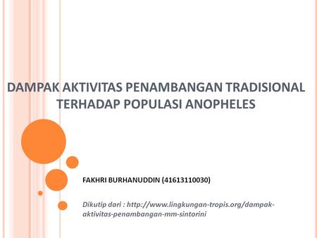 DAMPAK AKTIVITAS PENAMBANGAN TRADISIONAL TERHADAP POPULASI ANOPHELES FAKHRI BURHANUDDIN (41613110030) Dikutip dari :
