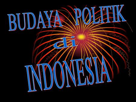 BUDAYA POLITIK di INDONESIA.