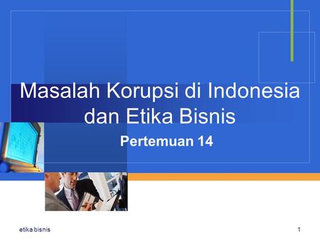 Masalah Korupsi di Indonesia dan Etika Bisnis