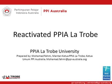 Reactivated PPIA La Trobe PPIA La Trobe University Prepared by: Mohamad Fahmi, Mantan Ketua PPIA La Trobe, Ketua Umum PPI Australia.