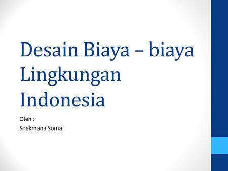 Desain Biaya – biaya Lingkungan Indonesia Oleh : Soekmana Soma.