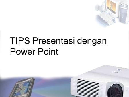 TIPS Presentasi dengan Power Point
