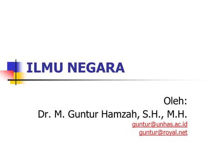 ILMU NEGARA Oleh: Dr. M. Guntur Hamzah, S.H., M.H.