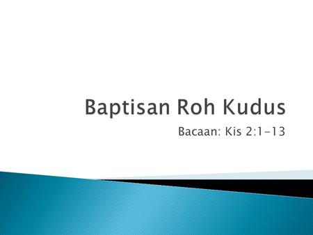 Baptisan Roh Kudus Bacaan: Kis 2:1-13.