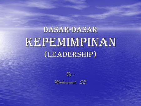 DASAR-DASAR KEPEMIMPINAN (LEADERSHIP)