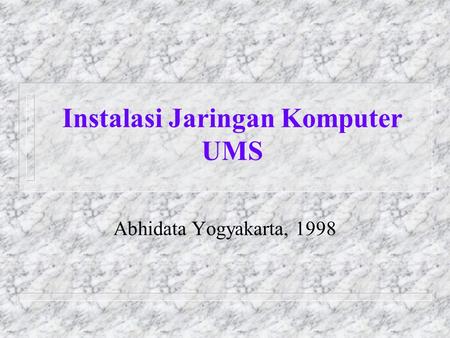 Instalasi Jaringan Komputer UMS Abhidata Yogyakarta, 1998.