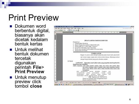 Print Preview Dokumen word berbentuk digital, biasanya akan dicetak kedalam bentuk kertas Untuk melihat bentuk dokumen tercetak digunakan perintah File>