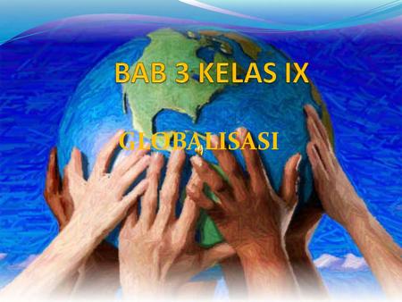 BAB 3 KELAS IX GLOBALISASI.