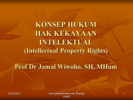 Www.jamalwiwoho.com Konsep HAKI KONSEP HUKUM HAK KEKAYAAN INTELEKTUAL (Intellectual Property Rights) Prof Dr Jamal Wiwoho, SH, MHum 4/7/2017 www.jamalwiwoho.com.