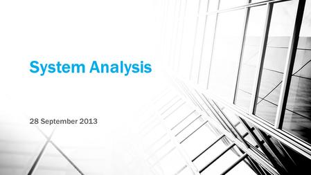 System Analysis 28 September 2013. System Analysis: upaya mendapatkan gambaran bagaimana sistem bekerja dan masalah-masalah apa saja yang ada pada sistem.