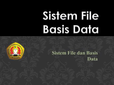 Sistem File dan Basis Data. 5 5 Basis Data  Mengapa Mempelajari Sistem File?  Dapat memberikan perspektif sejarah.  Mengajarkan kita bagaimana cara.