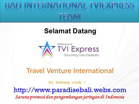 Travel Venture International Selamat Datang  Di dukung oleh : Sarana promosi dan pengembangan jaringan di Indonesia.