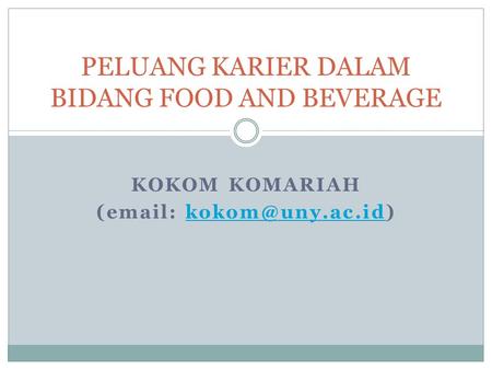 KOKOM KOMARIAH (  PELUANG KARIER DALAM BIDANG FOOD AND BEVERAGE.
