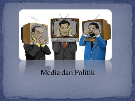 Politik menjadi tergantung pada mediasi media sehingga media & politik menjadi institusi komplementer. (saling isi-saling melengkapi) 1970 : Media membangun.