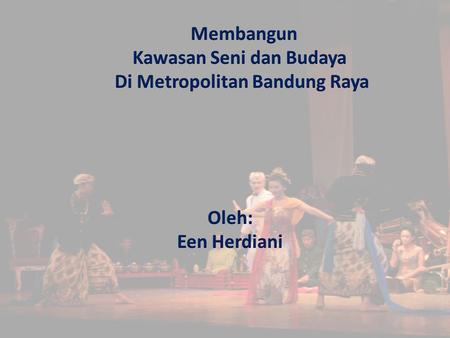 Kawasan Seni dan Budaya Di Metropolitan Bandung Raya
