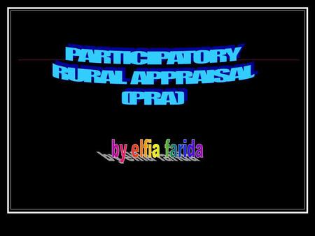PARTICIPATORY RURAL APPRAISAL (PRA) by elfia farida.