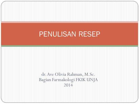 dr. Ave Olivia Rahman, M.Sc. Bagian Farmakologi FKIK UNJA 2014