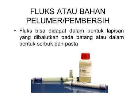 FLUKS ATAU BAHAN PELUMER/PEMBERSIH