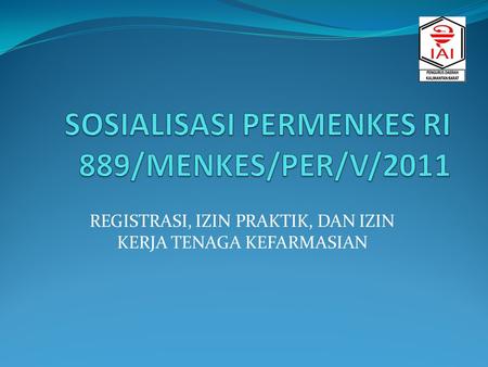 SOSIALISASI PERMENKES RI 889/MENKES/PER/V/2011