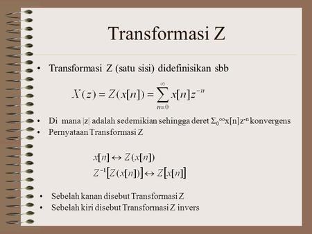 Transformasi Z Transformasi Z (satu sisi) didefinisikan sbb