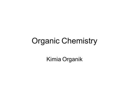 Organic Chemistry Kimia Organik.