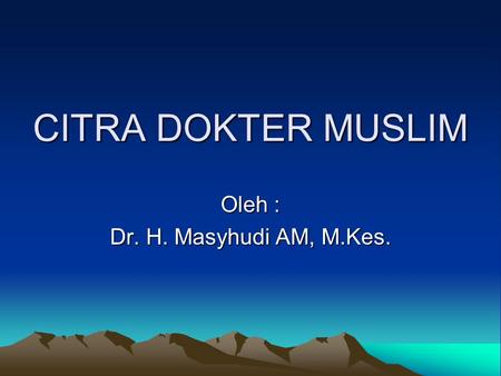 Oleh : Dr. H. Masyhudi AM, M.Kes.