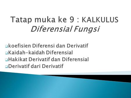 Tatap muka ke 9 : KALKULUS Diferensial Fungsi