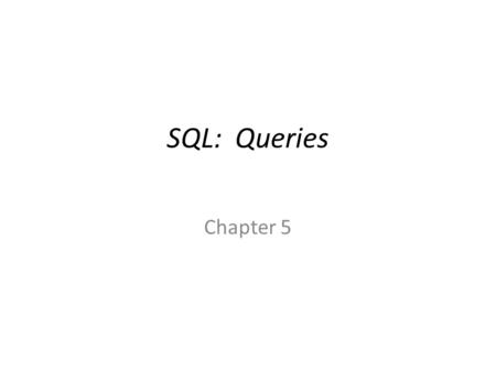 SQL: Queries Chapter 5.