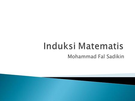 Induksi Matematis Mohammad Fal Sadikin.